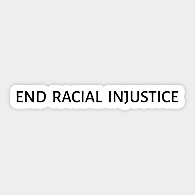 END RACIAL INJUSTICE Sticker by Anewman00.DESIGNS